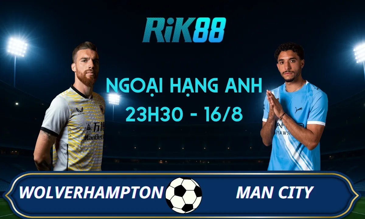 Soi kèo Wolverhampton vs Man City - 23h30 ngày 16/08/2025 - Ngoại hạng Anh