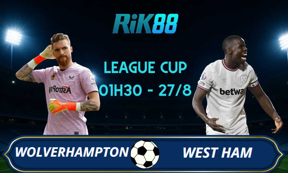 Soi kèo Wolverhampton vs West Ham - 01h30 ngày 27/08/2025 - League Cup