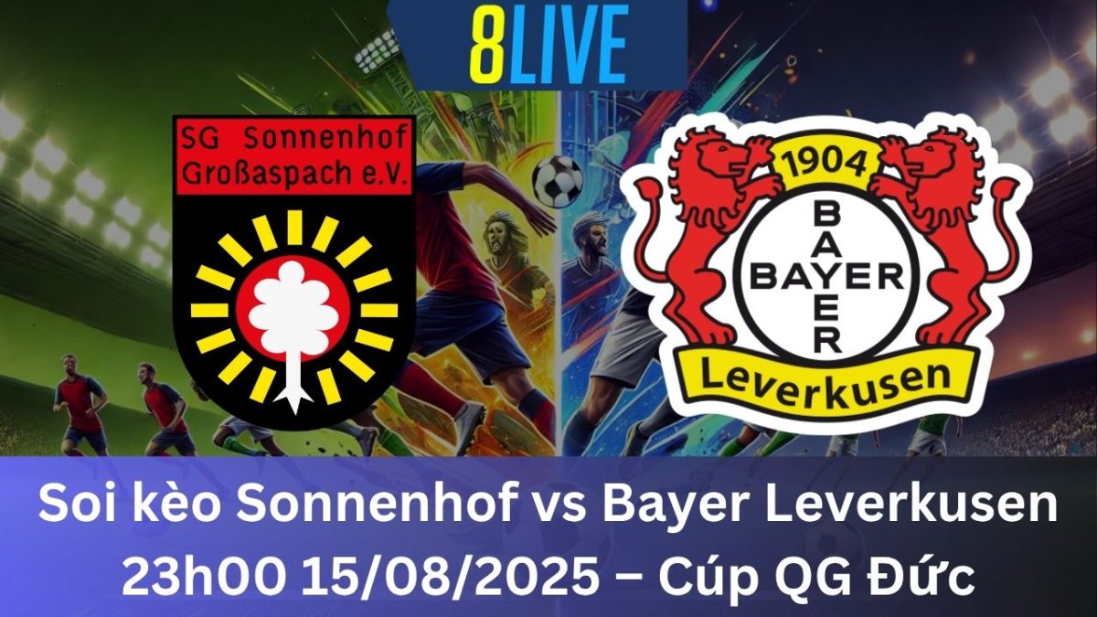 Soi kèo Sonnenhof vs Bayer Leverkusen 23h00 15/08/2025 – Cúp QG Đức