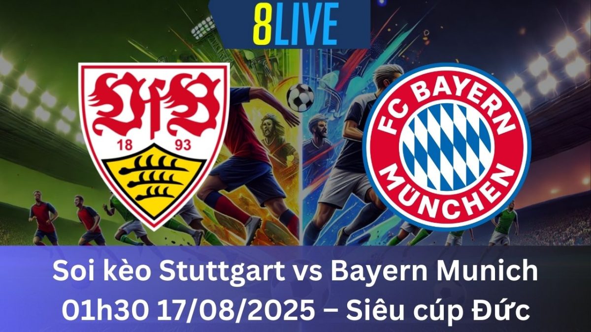 Soi kèo Stuttgart vs Bayern Munich 01h30 17/08/2025 – Siêu cúp Đức