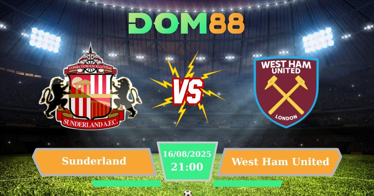 Soi kèo trận đấu giữa Sunderland Vs West Ham United ngày 16/08/2025