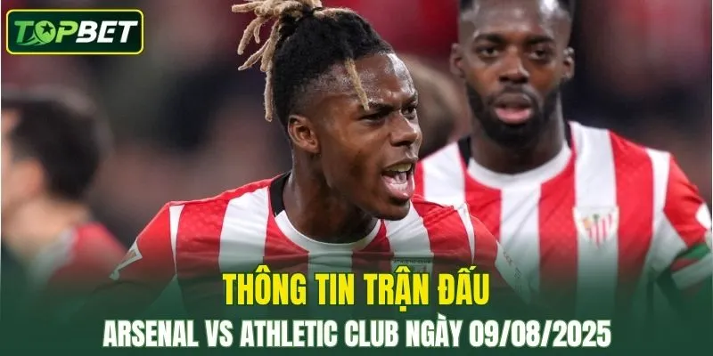 Thông tin trận đấu Arsenal Vs Athletic Club ngày 09/08/2025 