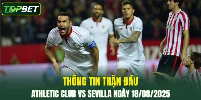 Thông tin trận đấu Athletic Club Vs Sevilla ngày 18/08/2025