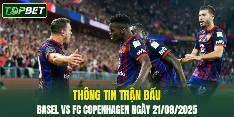 Thông tin trận đấu Basel Vs FC Copenhagen ngày 21/08/2025