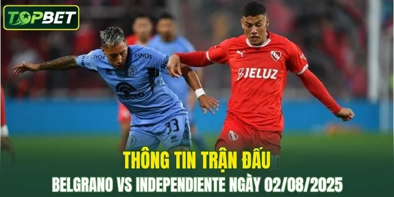 Thông tin trận đấu Belgrano Vs Independiente ngày 02/08/2025 