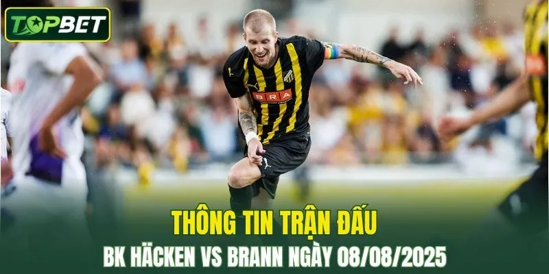 Thông tin trận đấu BK Häcken Vs Brann ngày 08/08/2025 