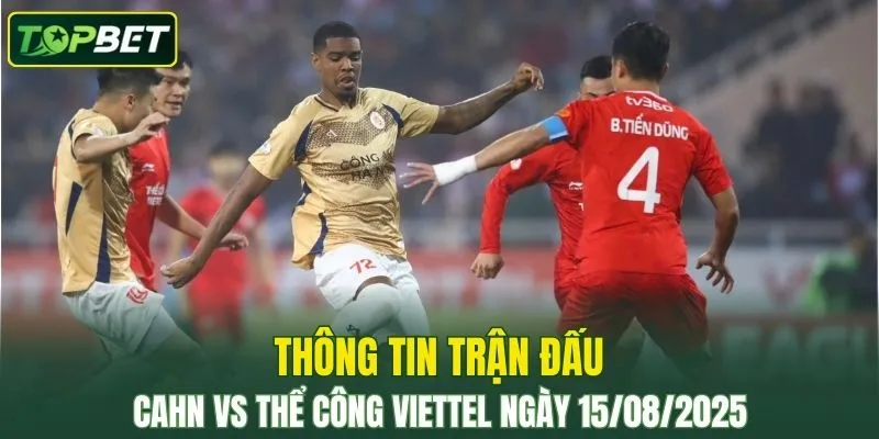 Thông tin trận đấu CAHN vs Thể Công Viettel ngày 15/08/2025 