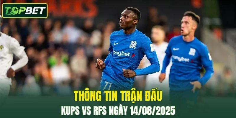 Thông tin trận đấu KuPS Vs RFS ngày 14/08/2025 