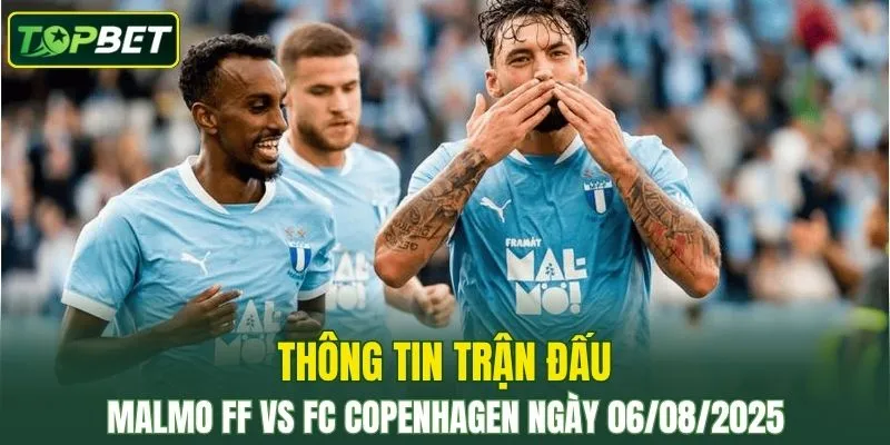 Thông tin trận đấu Malmo FF Vs FC Copenhagen ngày 06/08/2025 
