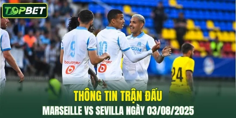 Thông tin trận đấu Marseille Vs Sevilla ngày 03/08/2025 