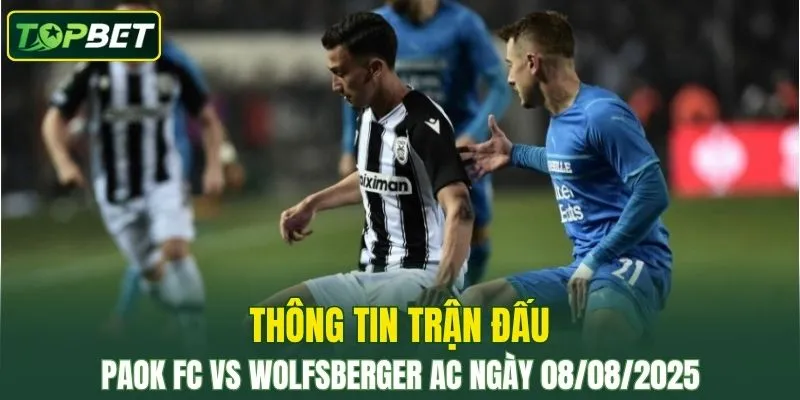 Thông tin trận đấu PAOK FC Vs Wolfsberger AC ngày 08/08/2025 