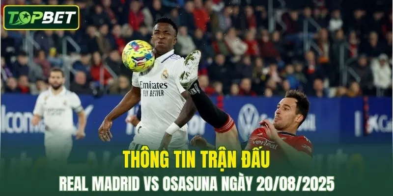 Thông tin trận đấu Real Madrid Vs Osasuna ngày 20/08/2025