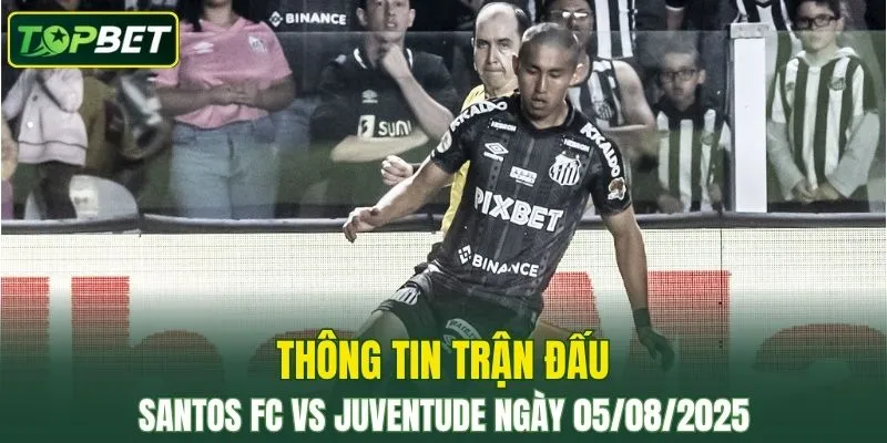 Thông tin trận đấu Santos FC Vs Juventude ngày 05/08/2025 