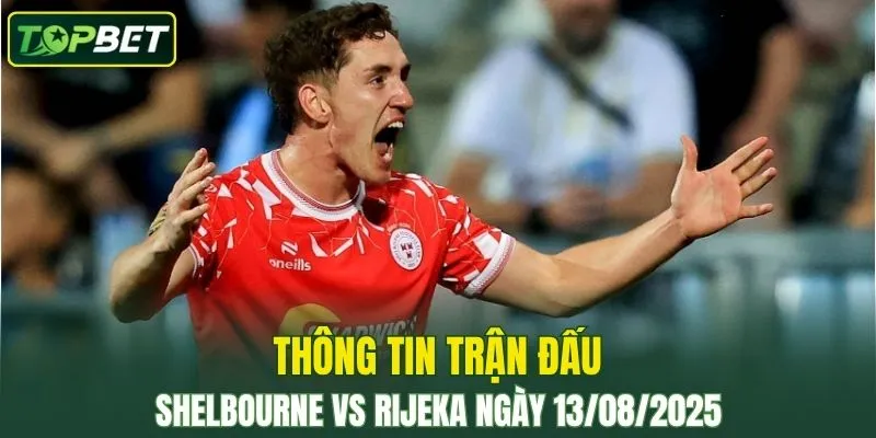 Thông tin trận đấu Shelbourne Vs Rijeka ngày 13/08/2025