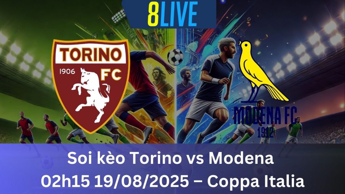 Soi kèo Torino vs Modena 02h15 19/08/2025 – Coppa Italia