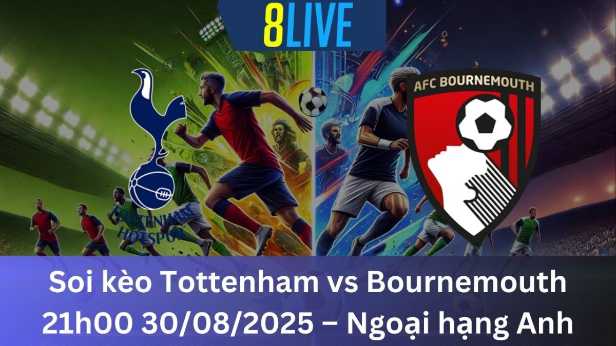 Soi kèo Tottenham vs Bournemouth 21h00 30/08/2025 – Ngoại hạng Anh