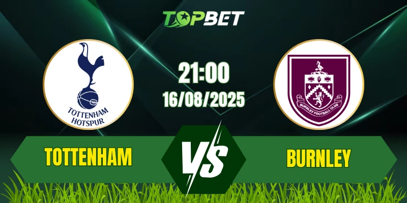 Soi Kèo Trận Tottenham Vs Burnley Ngày 16/08/2025: Premier League 2025/26