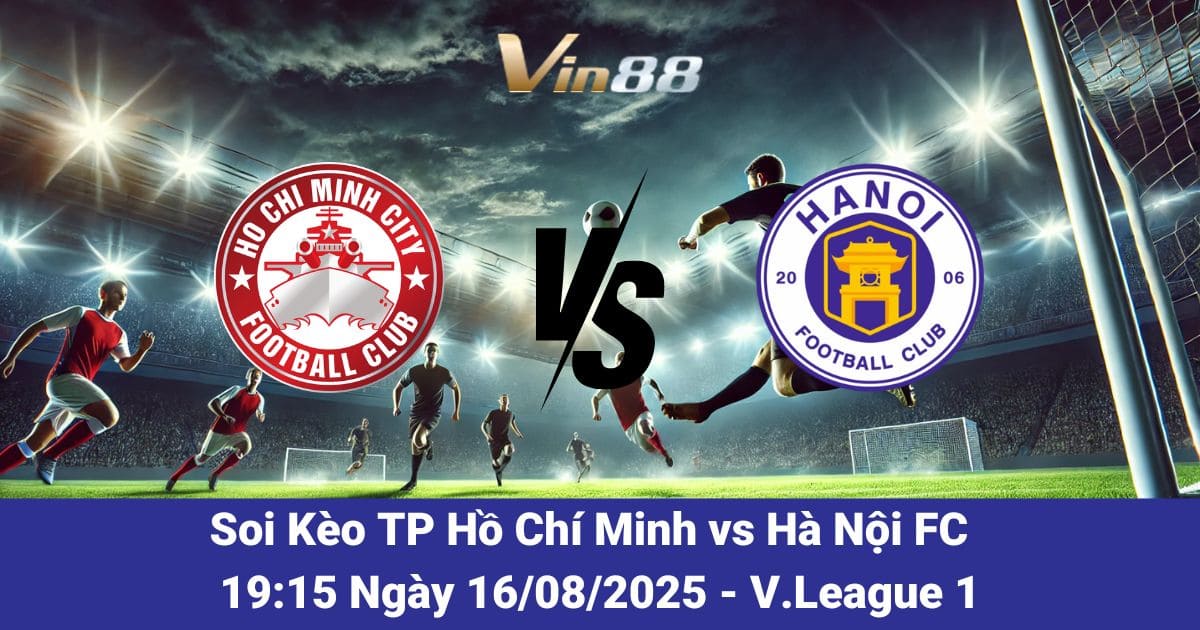 Dự Đoán TP Hồ Chí Minh vs Hà Nội FC Ngày 16/08/2025: Cuộc Đụng Độ Đỉnh Cao V.League 1