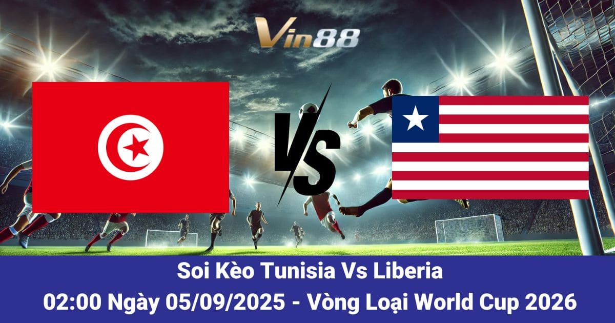 Soi kèo trận đấu giữa Tunisia Vs Liberia ngày 05/09/025