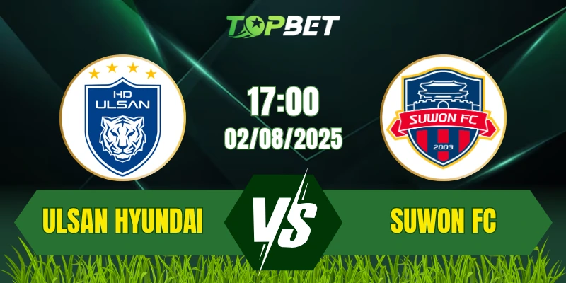 Soi Kèo Trận Ulsan HD Vs Suwon FC Ngày 02/08/2025: K League 1 2025