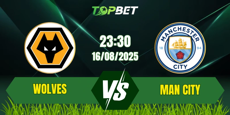 Soi Kèo Trận Wolves Vs Man City Ngày 16/08/2025: Premier League 2025/26