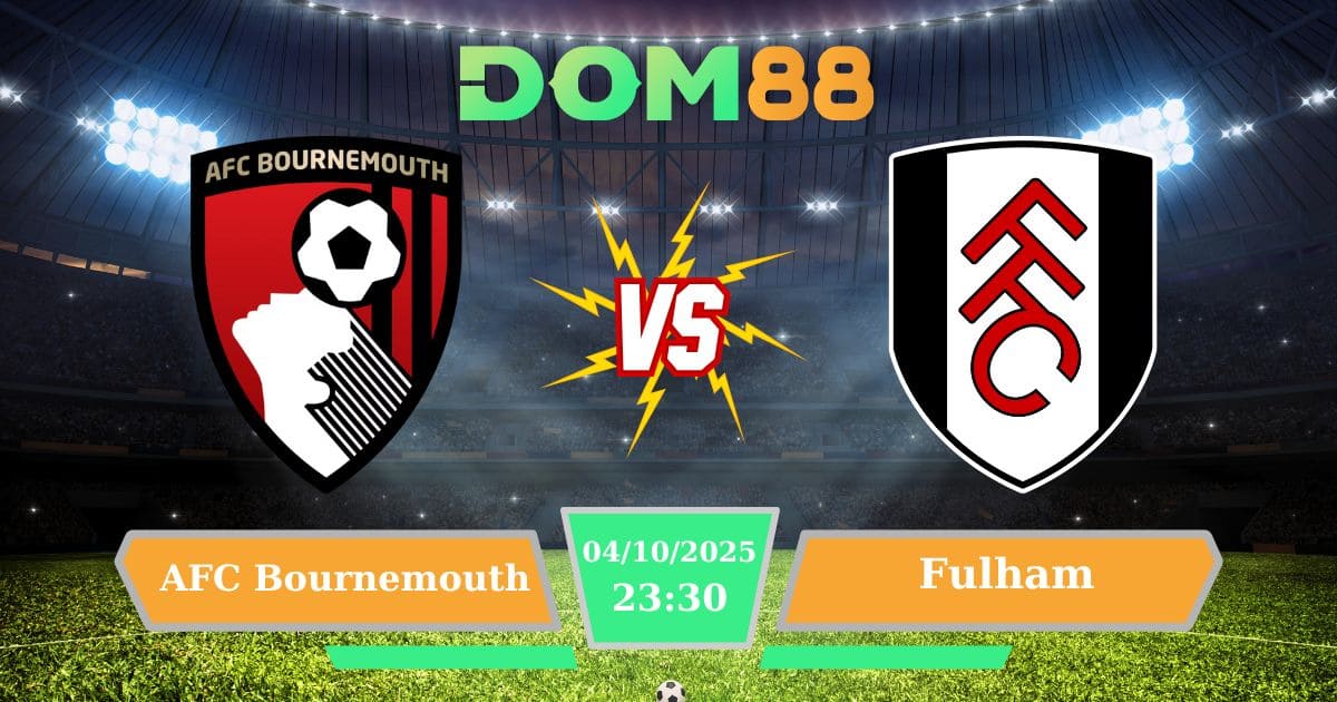 Soi Kèo Trận Đấu AFC Bournemouth Vs Fulham Ngày 04/10/2025