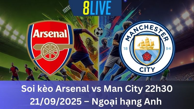Soi kèo Arsenal vs Man City 22h30 21/09/2025 – Ngoại hạng Anh