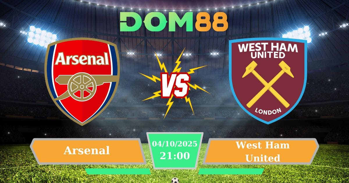 Soi kèo trận đấu Arsenal Vs West Ham United ngày 04/10/2025