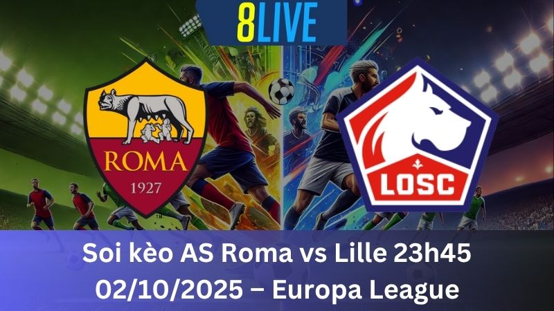 Soi kèo AS Roma vs Lille 23h45 02/10/2025 – Europa League