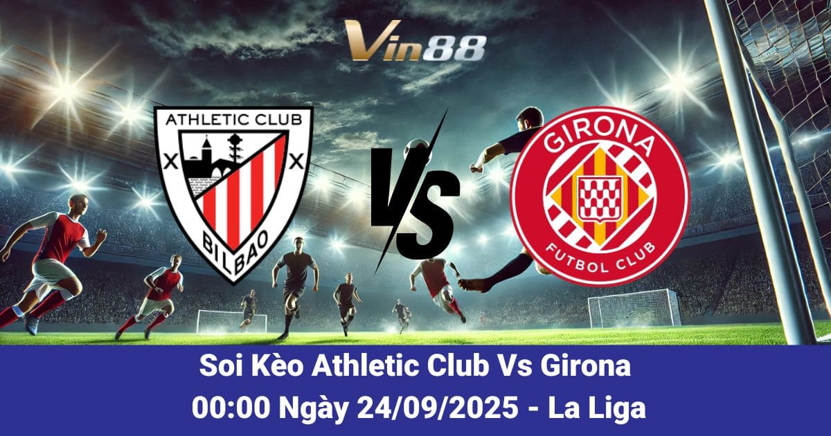 Soi kèo trận đấu giữa Athletic Club Vs Girona ngày 24/09/2025