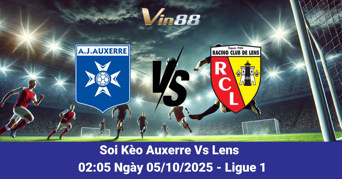 Soi Kèo Auxerre Vs Lens 05/10/2025 – Vin88 Phân Tích Tỷ Lệ & Dự Đoán Tỷ Số