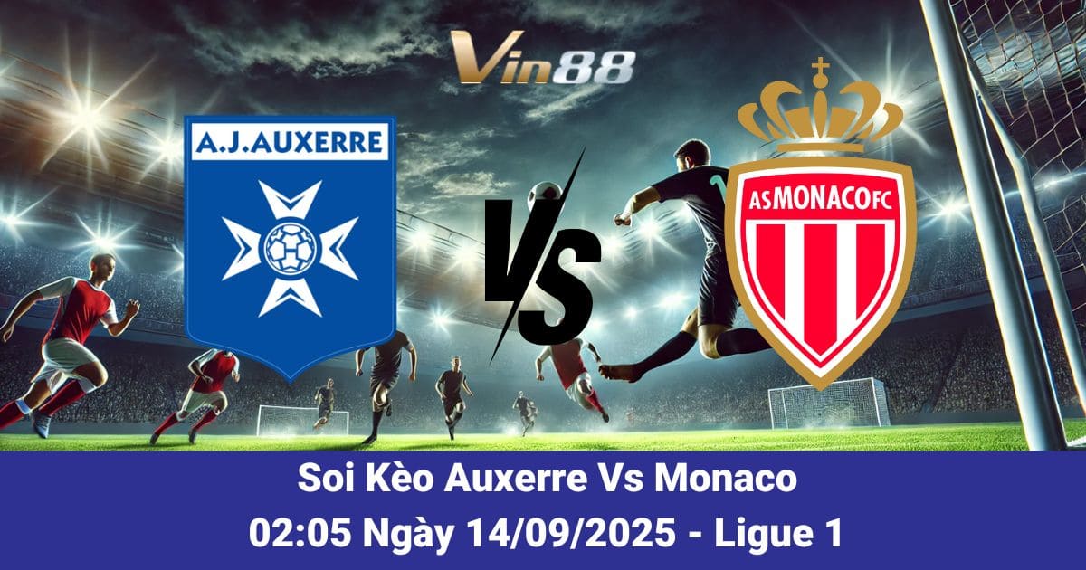 Soi kèo trận đấu giữa Auxerre Vs Monaco ngày 14/09/2025