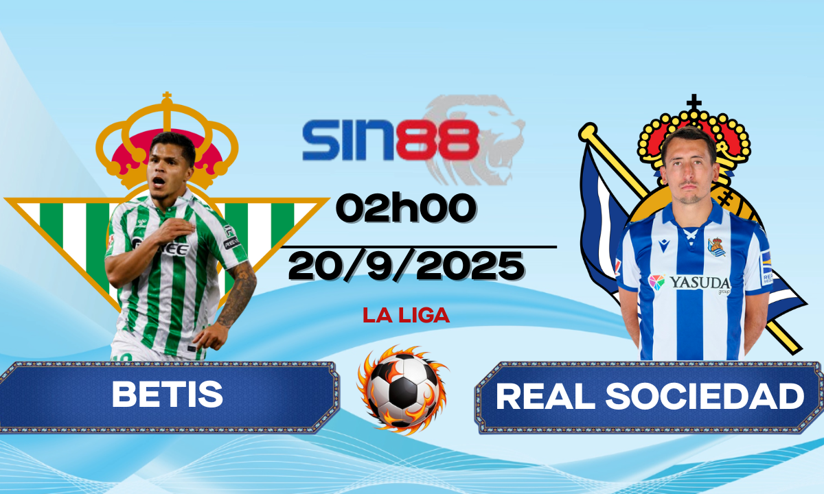Soi kèo bóng đá Betis - Real Sociedad 02h00 ngày 20/09/2025 - La Liga