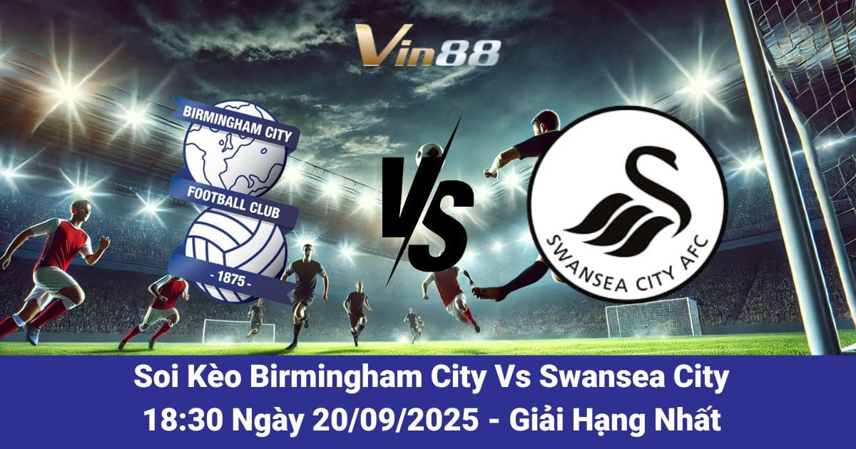 Soi kèo trận đấu giữa Birmingham City Vs Swansea City ngày 20/09/2025