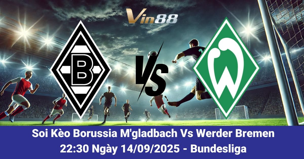 Soi kèo trận đấu Borussia M'gladbach Vs Werder Bremen ngày 14/09/2025