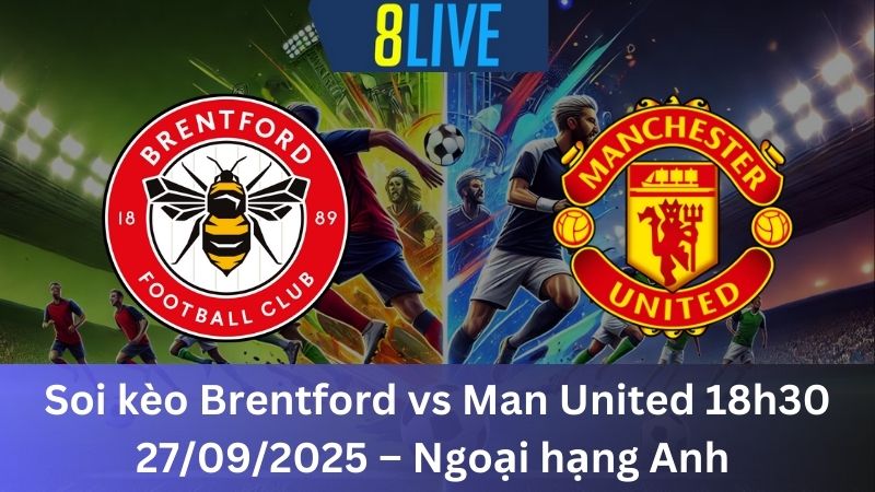 Soi kèo Brentford vs Man United 18h30 27/09/2025 – Ngoại hạng Anh