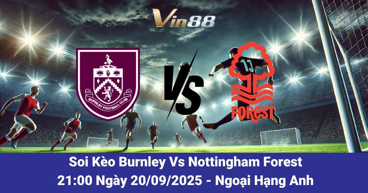 Soi kèo trận đấu giữa Burnley Vs Nottingham Forest ngày 20/09/2025