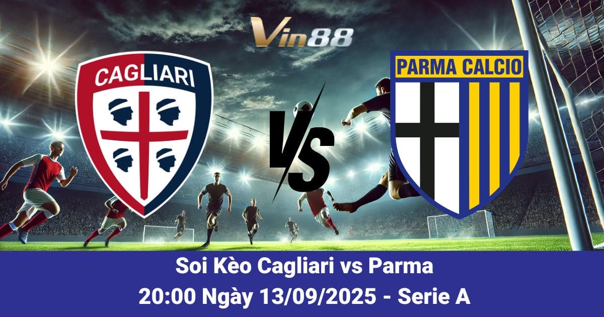 Soi kèo trận đấu giữa Cagliari Vs Parma ngày 13/09/2025