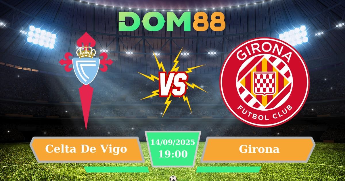 Soi kèo Celta De Vigo Vs Girona ngày 14/09/2025