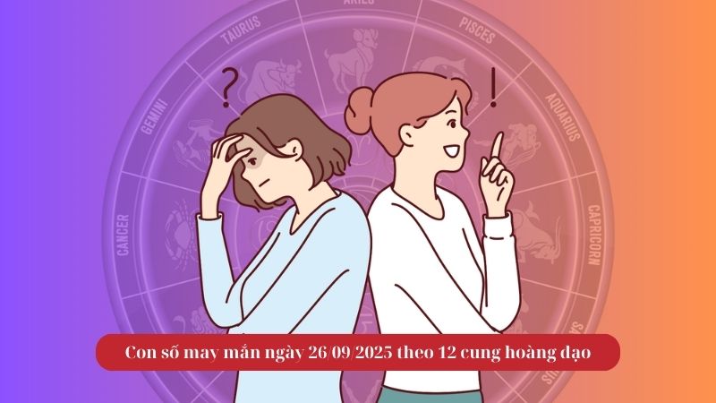 Con số may mắn ngày 26/09/2025 theo 12 cung hoàng đạo