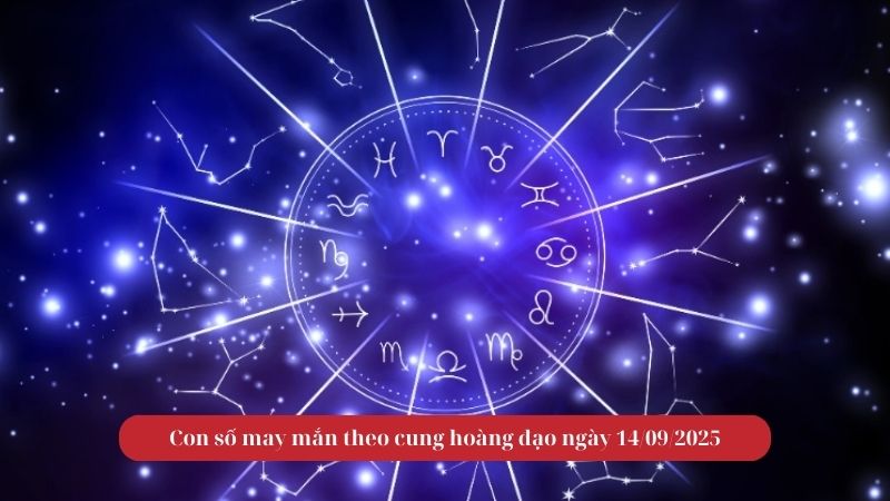 Con số may mắn theo cung hoàng đạo ngày 14/09/2025