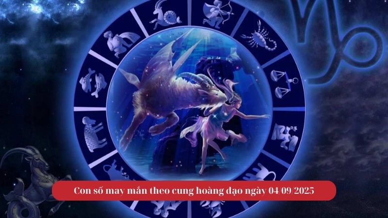 Con số may mắn theo cung hoàng đạo ngày 04/09/2025