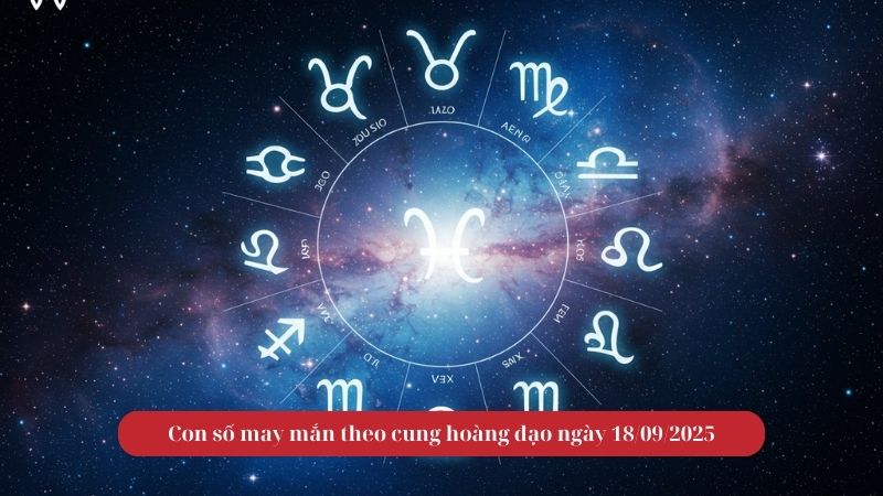 Con số may mắn theo cung hoàng đạo ngày 18/09/2025