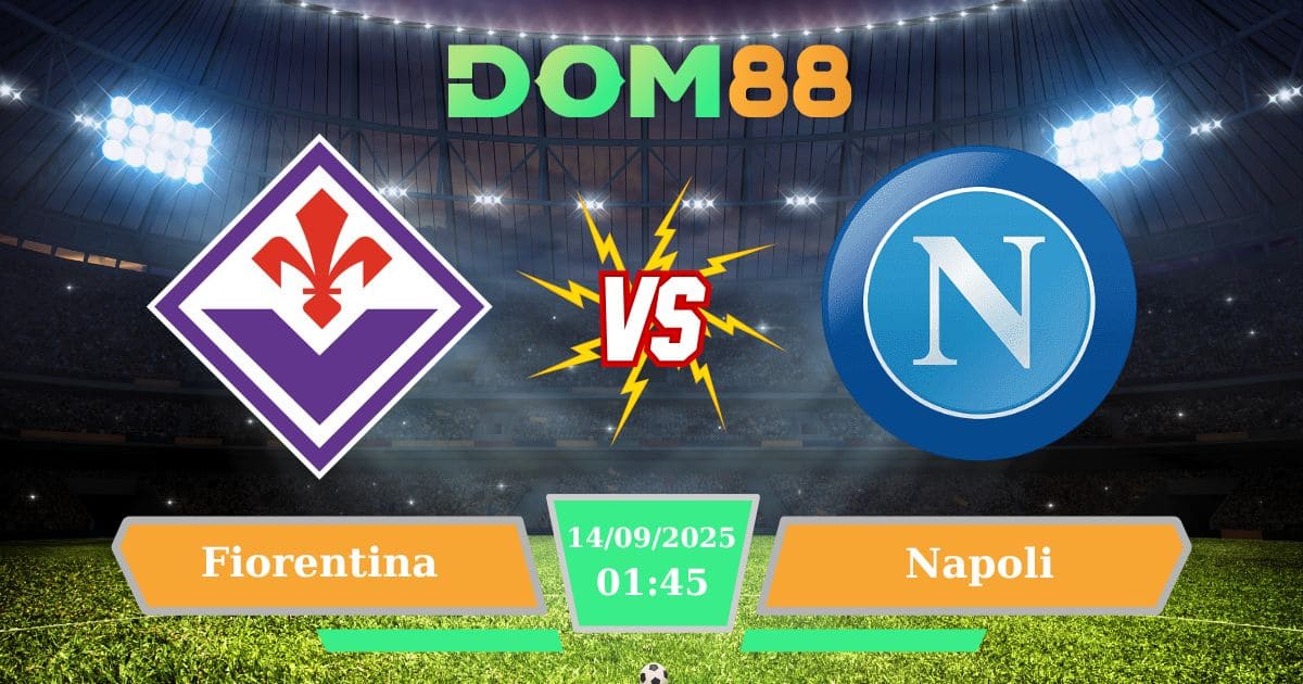 Soi Kèo Fiorentina Vs Napoli – Đại Chiến Serie A Ngày 14/09/2025 Trên Thánh Địa Artemio Franchi