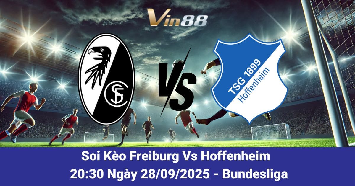 Soi Kèo Freiburg Vs Hoffenheim – Cuộc Đụng Độ Nảy Lửa Ngày 28/09/2025