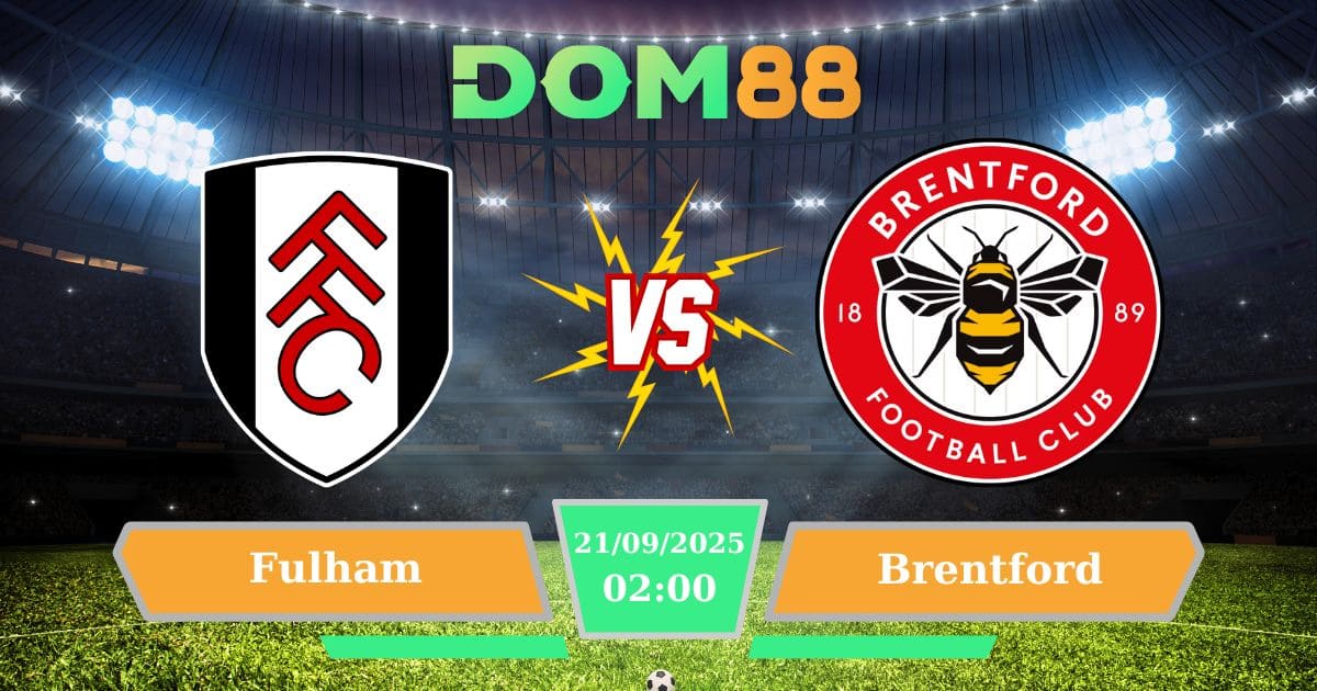 Soi Kèo Trận Đấu Fulham Vs Brentford Ngày 21/09/2025