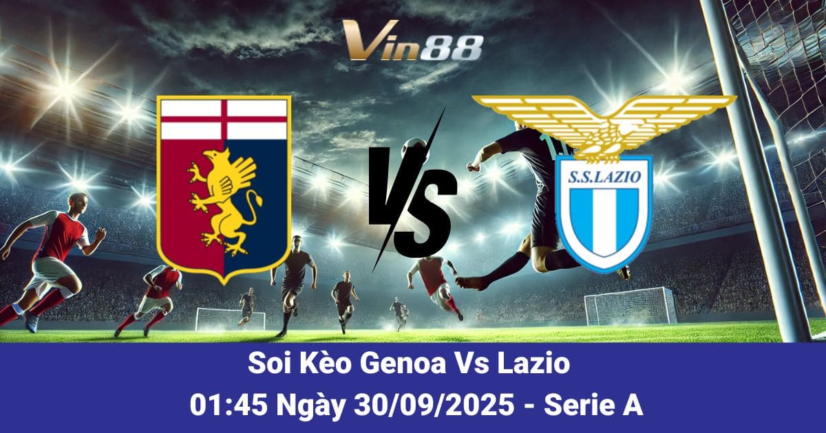 Dự Đoán Genoa Vs Lazio 30/09/2025 – Trận Cầu Cân Não Vòng 5 Serie A