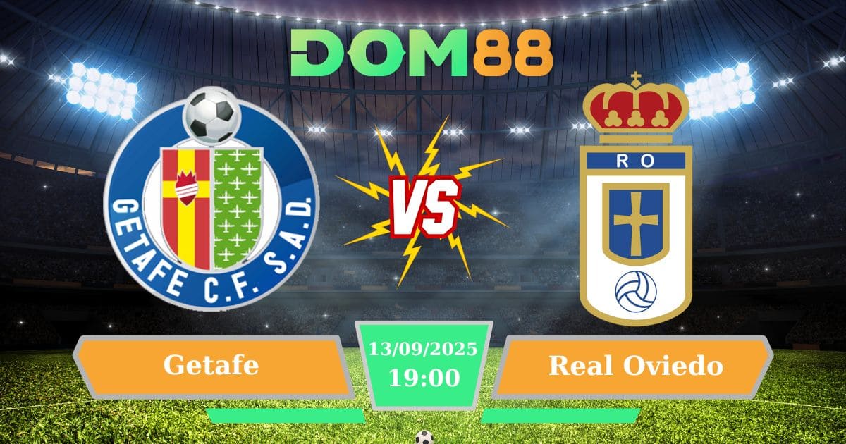 Soi kèo Getafe Vs Real Oviedo ngày 13/09/2025