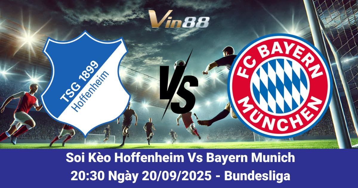 Soi kèo trận đấu giữa Hoffenheim Vs Bayern Munich ngày 20/09/2025