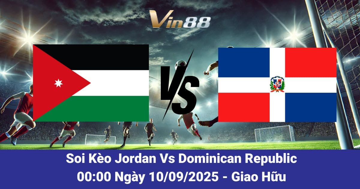 Soi kèo trận đấu Jordan Vs Dominican Republic 10/09/2025